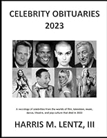 Celebrity Obituaries 2023: A necrology of celebrities from the world of film, television, radio, theatre, dance, music, cartoons and pop culture B0D7CTWHNY Book Cover