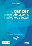 Le cancer chez les adolescents et les jeunes adultes: Enquête sociologique dans les services de soins