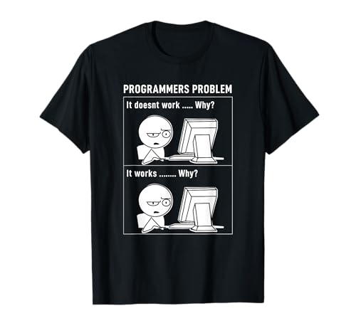 Programmers Problem It Doesnt Work Why? It Works Why? T-Shirt