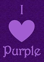 I Love Purple: A Classic Ruled/Lined Notebook/Journal for Writing/Motivational/Mother/Sister/Friend/Cousin/Aunt/Daughter/7 x 10 Inches 1717078362 Book Cover