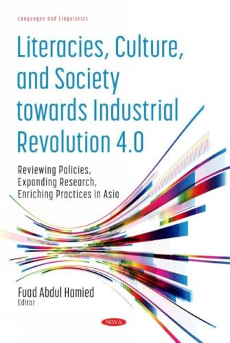Literacies, Culture, and Society Towards Industrial Revolution 4.0: Reviewing Policies, Expanding Research, Enriching Practices in Asia