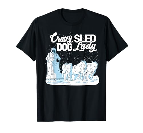 Crazy Sled Dog Lady mujeres y niñas mushing husky trineo Camiseta