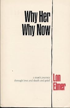 Paperback Why Her Why Now: A Man's Journey Through Love and Death and Grief Book