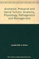 Anorectal, Presacral and Sacral Tumors: Anatomy, Physiology, Pathogenesis and Management 0721619827 Book Cover