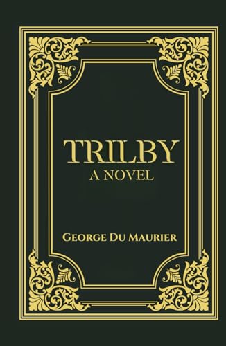 Trilby: A 1894 Classic Gothic Novel B0CSKRS296 Book Cover