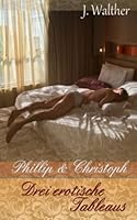 Phillip & Christoph: Drei erotische Tableaus 1546421513 Book Cover