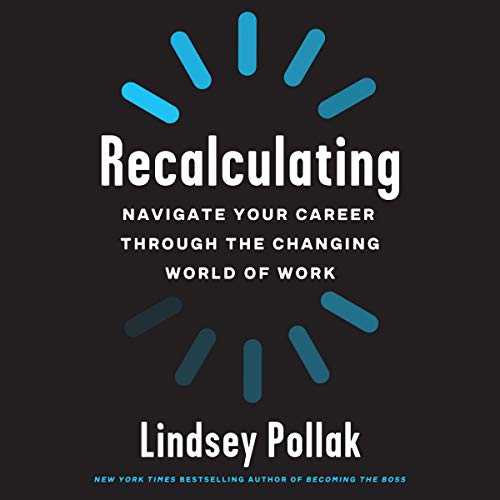 Recalculating: Navigate Your Career Through the Changing World of Work