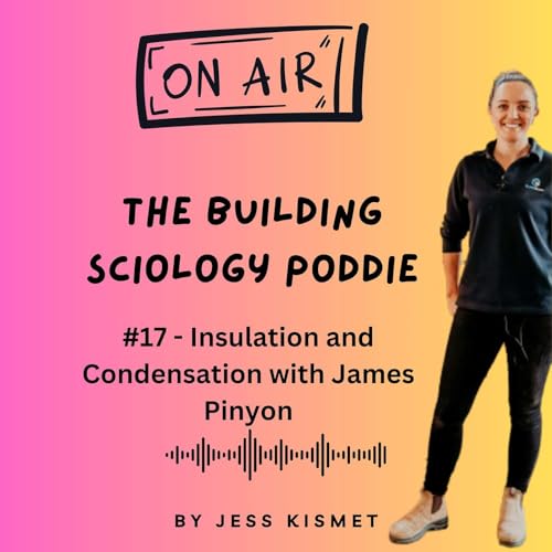 #17 - Insulation and Condensation with James Pinyon