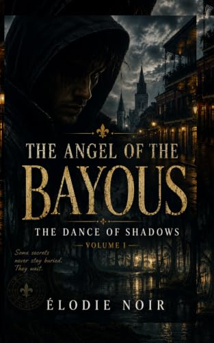 THE ANGEL OF THE BAYOUS: The Dance of Shadows Book 1