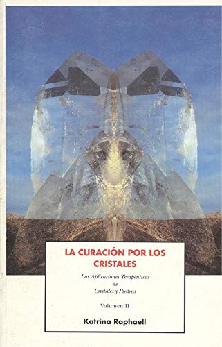 La Curación por los cristales Volúmen II Las aplicaciones terapéuticas de cristales y piedras