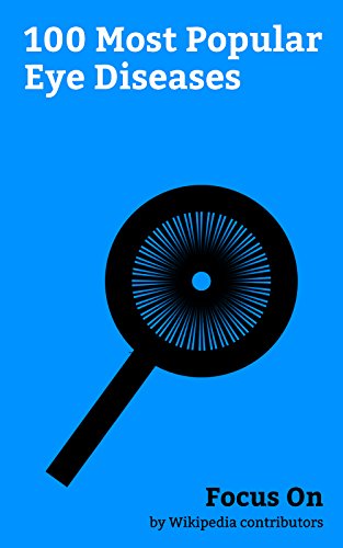 Focus On: 100 Most Popular Eye Diseases: Heterochromia Iridum, Cataract,