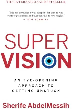 Super Vision: An Eye-Opening Approach to Getting Unstuck (The Personal Transformation Series)