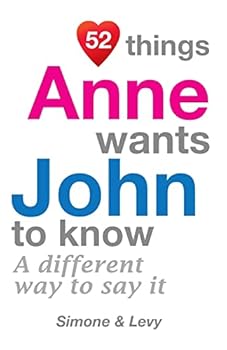 52 Things Anne Wants John to Know: A Different Way to Say It