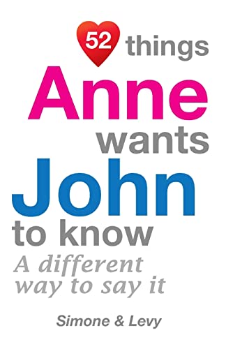 52 Things Anne Wants John To Know: A Different Way To Say It (52 For You)