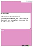 Tradition und Moderne in der brasilianischen Kultur. Eine exemplarische kulturelle und geografische Verortung des Bundesstaates Bahia