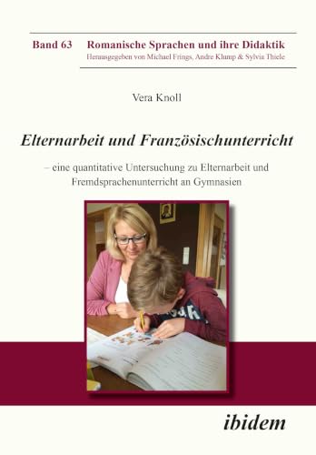Elternarbeit und Französischunterricht: Eine quantitative Untersuchung zu Elternarbeit und Fremdsprachenunterricht an Gymnasien (Romanische Sprachen Und Ihre Didaktik) (German Edition)