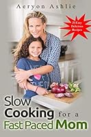 Slow Cooking For A Fast Paced Mom 1775123200 Book Cover