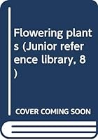 Happiness Junior Reference Library: Flowering Plants 0356025144 Book Cover