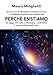 Perché Esistiamo. Un Saggio Che Invita A Riflettere E Condividere Il Senso Profondo Della Vita - 3