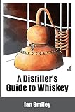A Distiller's Guide to Whiskey