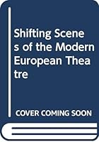 Shifting Scenes of the Modern European Theatre 0405085222 Book Cover