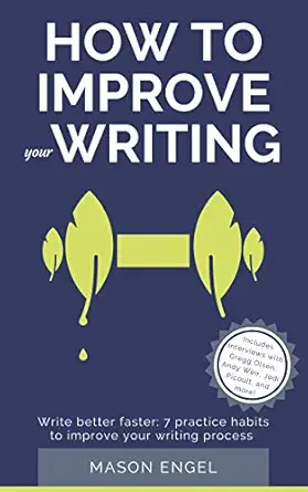 How to Improve Your Writing: Write Better Faster with 7 Practice Habits to Improve Your Writing Process cover