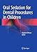 Oral Sedation for Dental Procedures in Children