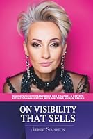 On Visibility That Sells: Online Visibility Framework For Coaches & Experts: Attraction Marketing With & Beyond Human Design B0F5JNP7PN Book Cover