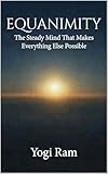 EQUANIMITY: The Steady Mind That Makes Everything Else Possible (BRILLIANCE Book 3)