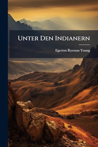 Unter Den Indianern: Britisch-Nordamerikas ... [Bd. 1.] Aus Dem Englischen Von E. Von Engelhardt. [Bd. 2.] Ubersetzt Und Bearbeitet Von J. Richter (German Edition)