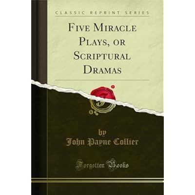 Five Miracle Plays, or Scriptural Dramas