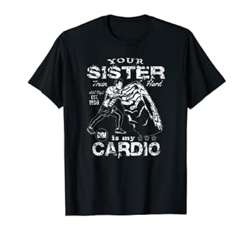 Your Sister Is My Cardio ::: Funny Fitness Motivation Maglietta