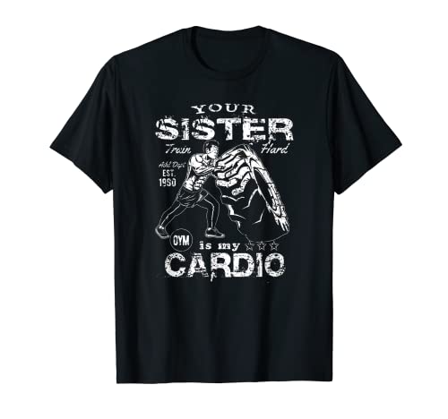 Your Sister Is My Cardio ::: Funny Fitness Motivation Maglietta
