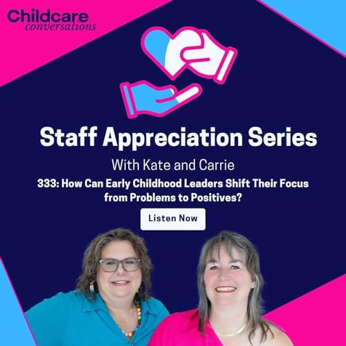 333: How Can Early Childhood Leaders Shift Their Focus from Problems to Positives?