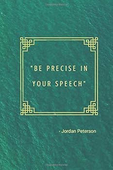 Be Precise in Your Speech : Jordan Peterson 12 Rules for Life : Motivational Notebook, Journal, Diary (110 Pages, Blank, 6 X 9)