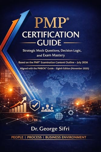 PMP® CERTIFICATION GUIDE: Strategic Mock Questions, Decision Logic, and Exam Mastery
