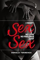 I Want Sex No Love No Feelings Just Sex 0692110577 Book Cover