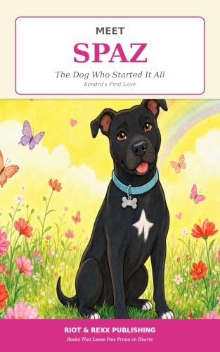 Meet Spaz: The Dog Who Started It All (Riot & Rexx Children’s Collection Book 2)