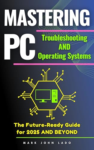 Mastering PC Troubleshooting and Operating Systems: The Future-Ready Guide for 2025