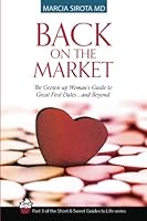 Back on the Market : The Grown-Up Woman's Guide to Great First Dates... and Beyond 1523608625 Book Cover