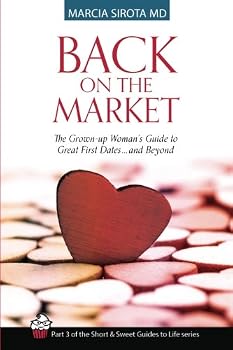 Paperback Back On the Market: The Grown-Up Woman's Guide to Great First Dates...and Beyond (Short and Sweet Guides to Life) Book
