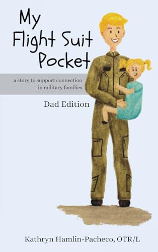 My Flight Suit Pocket, Dad Edition: A Story to Support Connection During Deployments, Dad Edition