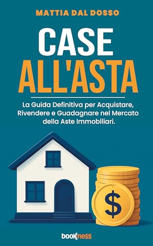 CASE ALL'ASTA: La Guida Definitiva per Acquistare, Rivendere e Guadagnare nel Mercato delle Aste Immobiliari.