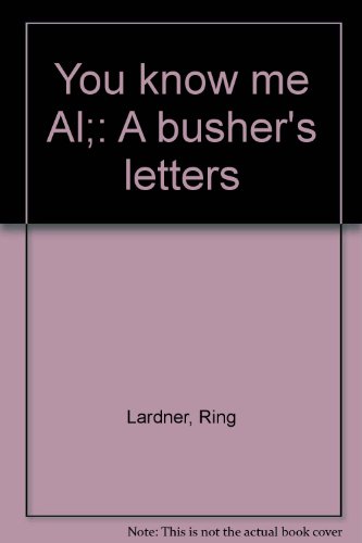 You know me Al;: A busher's letters B0006AWB3I Book Cover