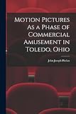 Motion Pictures As a Phase of Commercial Amusement in Toledo, Ohio