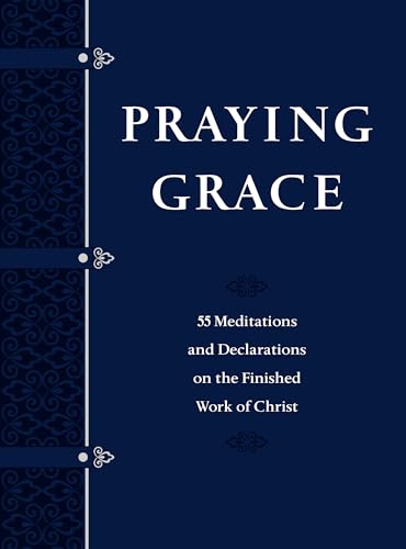 Praying Grace: 55 Meditations & Declarations on the Finished Work