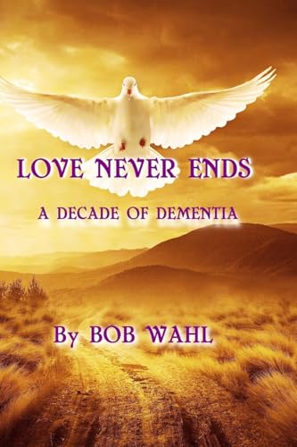 Love Never Ends: A Decade of Dementia
