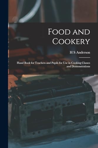 Food and Cookery: Hand Book for Teachers and Pupils for use in Cooking Classes and Demonstrations