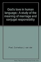 God's love in human language;: A study of the meaning of marriage and conjugal responsibility B0006CZAJS Book Cover