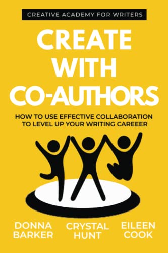 Create With Co-Authors: How to use effective collaboration to level up your writing career (Creative Academy Guides for Writers)